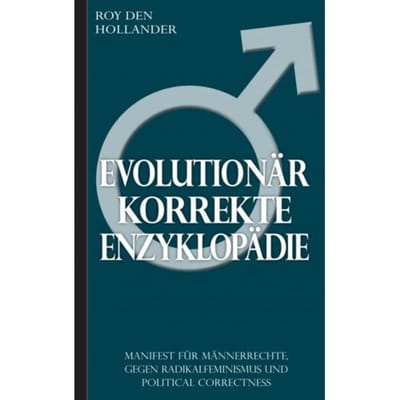 Evolutionär Korrekte Enzyklopädie: Manifest Für Männerrechte, Gegen Radikalfeminismus Und - Roy Den Hollander