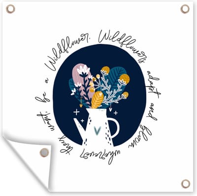 Tuin poster Wildflowers adapt and bloom wherever they want, be a Wildflower - Spreuken - Quotes - 200x200 cm - Tuindoek