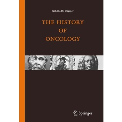 The History Of Oncology - D.J.Th. Wagener