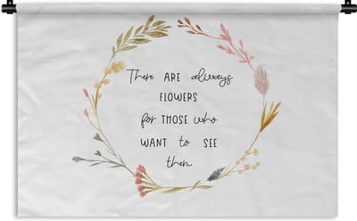 Wandkleed - Wanddoek - Quotes - Spreuken - There are always flowers for those who want to see them - 180x120 cm - Wandtapijt