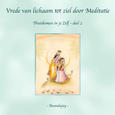 Vrede Van Lichaam Tot Ziel Door Meditatie - Anandajay _