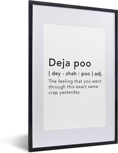 Fotolijst incl. Poster - Spreuken - Quotes - The feeling that you went through this exact same crap yesterday - Poep - 40x60 cm - Posterlijst