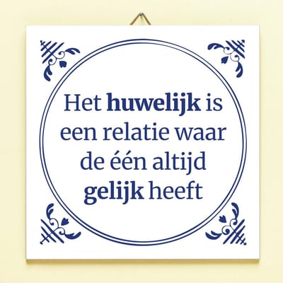Tegeltje Het huwelijk is een relatie waarin er eentje altijd gelijk heeft en de ander de man is van Ditverzinjeniet
