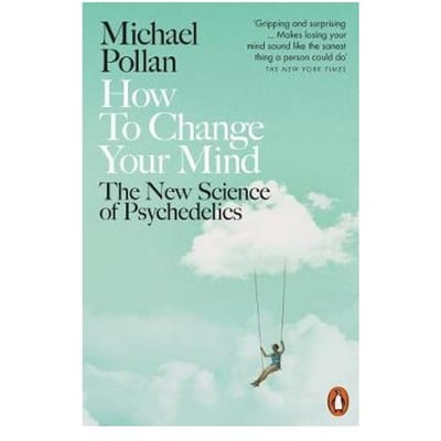 How To Change Your Mind - Michael Pollan