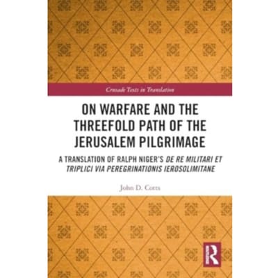 On Warfare And The Threefold Path Of The Jerusalem Pilgrimage - Crusade Texts In Translation - Cotts, John