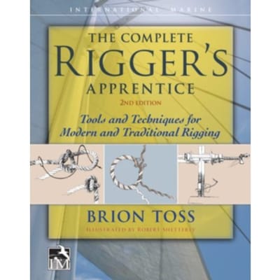 The Complete Rigger's Apprentice: Tools And Techniques For Modern And Traditional Rigging, - Brion Toss