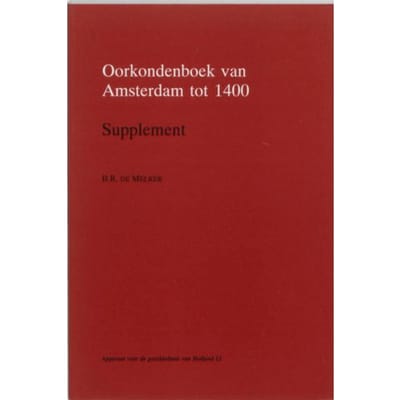 Oorkondenboek Van Amsterdam Tot 1400 / Supplement - Apparaat Voor De Geschiedenis Van Holland - B.R. de Melker