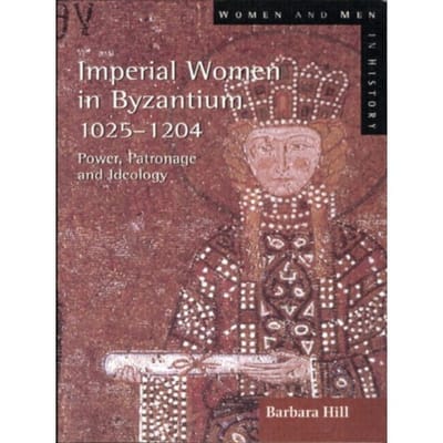 Imperial Women In Byzantium 1025-1204 - Women And Men In History - Barbara Hill