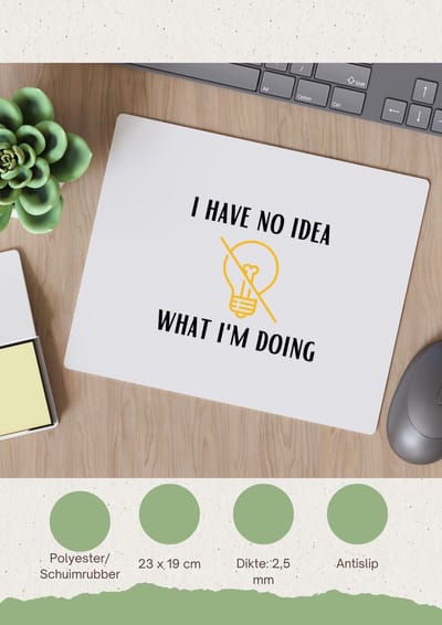 Akyol - i have no idea what i am doing Muismat - Quotes - geen idee wat ik doe - grappige tekst - quotes - verjaardagscadeau - verjaardag - cadeau - kado - geschenk - gift - 23 bij 19 cm