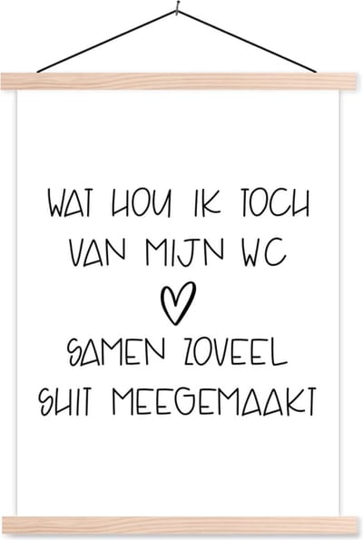 Posterhanger incl. Poster 87x120 cm - Schoolplaat - Spreuken - Quotes - Wat hou ik toch van mijn wc, samen zoveel shit meegemaakt - Toilet - Textielposter - Blanke latten