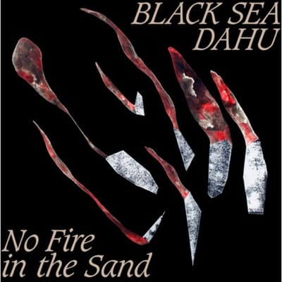 Black Sea Dahu - No Fire In The Sand (LP)