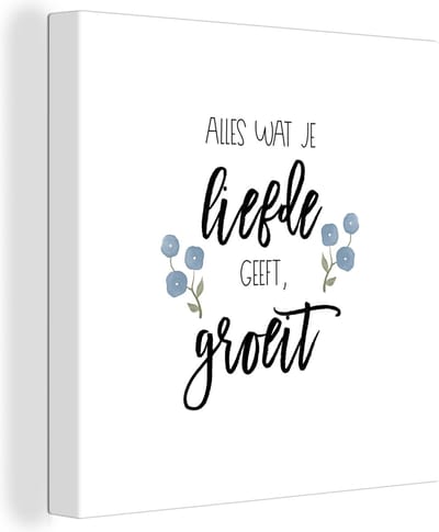 Canvas Schilderij Spreuken - Quotes - Alles wat je liefde geeft, groeit - 20x20 cm - Wanddecoratie