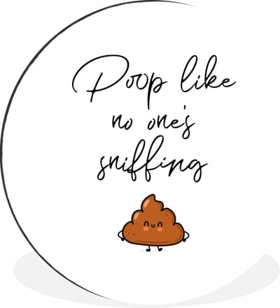 WallCircle - Wandcirkel - Muurcirkel - Spreuken - Quotes - Poop like no one's sniffing - Poep - Poop - Aluminium - Dibond - 30x30 cm - Binnen en Buiten