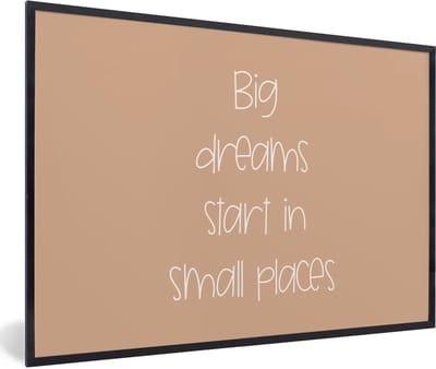Fotolijst incl. Poster - Spreuken - Quotes - Big dreams start in small places - Droom - 60x40 cm - Posterlijst
