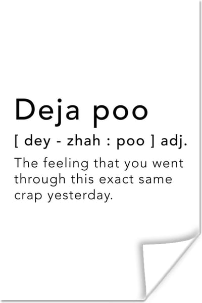 Poster Spreuken - Quotes - The feeling that you went through this exact same crap yesterday - Poep - 120x180 cm XXL