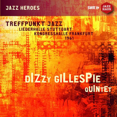Dizzy Gillespie Quintet & Dizzy Gillespie - Treffpunkt Jazz 1961 - Liederhalle Stuttgart - Kongresshalle Frankfurt 1961 (CD) (Remastered)