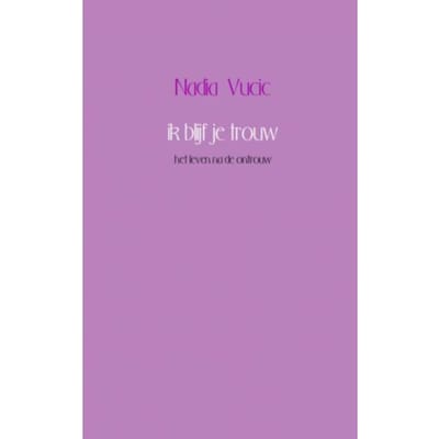 Ik Blijf Je Trouw - Nadia Vucic