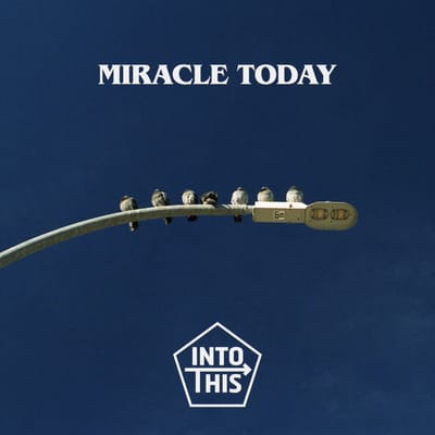 Into This - Miracle Today