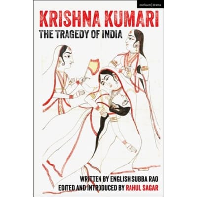 Krishna Kumari: The Tragedy Of India - Methuen Drama Play Collections - Rao, English Subba