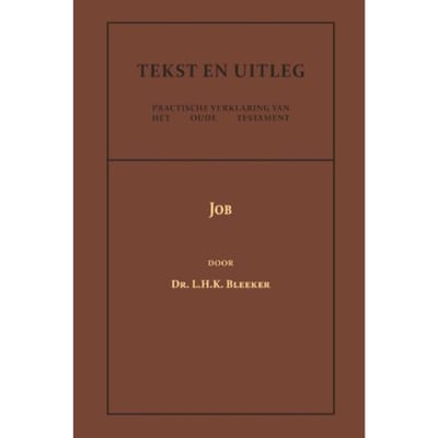 Job - Tekst En Uitleg Van Het Oude Testament - Dr. L.H.K. Bleeker