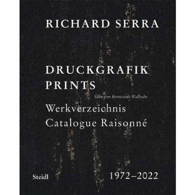 Richard Serra: Catalogue Raisonné - Saskia Helena Kruse