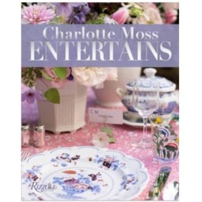 Charlotte moss entertains : celebrations and everyday occasions - Charlotte Moss