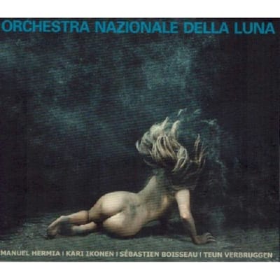 Manuel Hermia, Kari Ikonen, Sébatien Boisseau, Teun Bergruggen - Orchestra Nazionale Della Luna (CD)