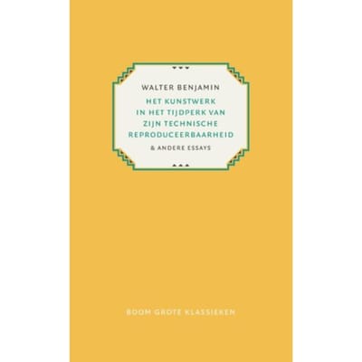 Het Kunstwerk In Het Tijdperk Van Zijn Technische Reproduceerbaarheid - Grote Klassieken - Walter Benjamin