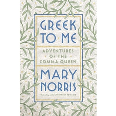 Greek To Me - Mary Norris