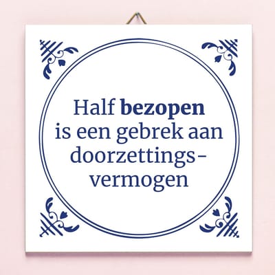 Tegeltje Half bezopen van Ditverzinjeniet