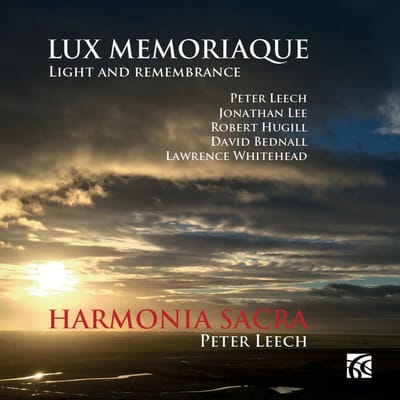 Harmonia Sacra, Peter Leech - Lux Memoriaque: Light And Remembrance (CD)