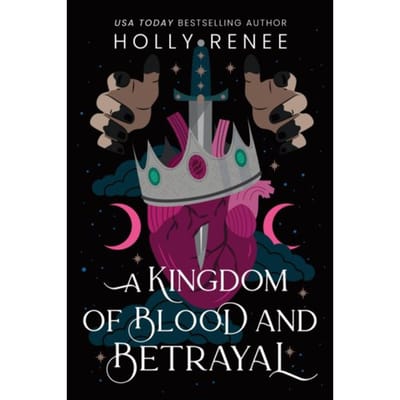 A Kingdom Of Blood And Betrayal - Stars And Shadows - Holly Renee