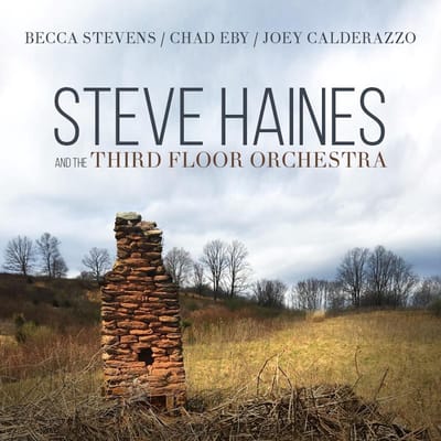 Steve Haines And The Third Floor Orchestra (Feat. Becca Stevens. Chad Eby. Joey Calderazzo)