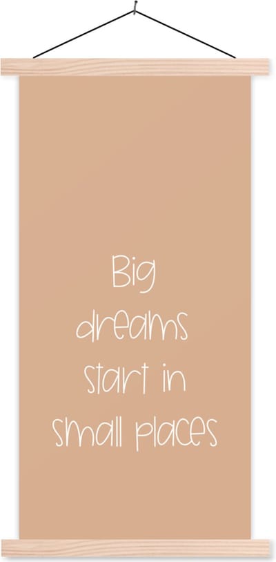Posterhanger incl. Poster 60x120 cm - Schoolplaat - Spreuken - Quotes - Big dreams start in small places - Dream - Droom - Textielposter - Blanke latten