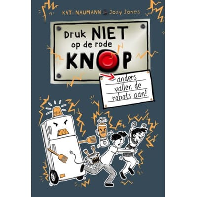 Druk Niet Op De Rode Knop Anders Vallen De Robots Aan - Kati Naumann