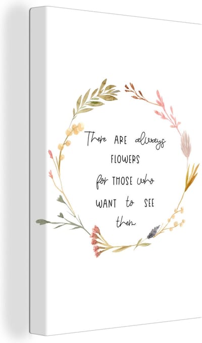 Canvas Schilderij Quotes - Spreuken - There are always flowers for those who want to see them - 20x30 cm - Wanddecoratie