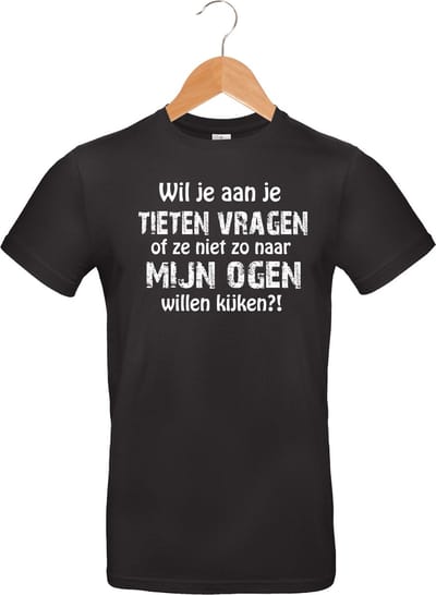 B&C T-shirt - Wil je aan je tieten vragen...ogen kijken - Heren Zwart - Maat L