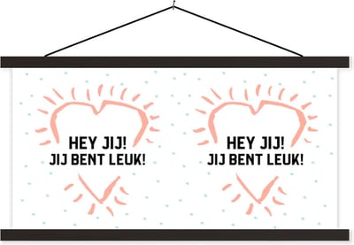Posterhanger incl. Poster 60x30 cm - Schoolplaat - Hey jij! Jij bent leuk! - Quotes - Spreuken - Vriendschap - Textielposter - Zwarte latten