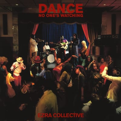 Dance, No One's Watching - Ezra Collective