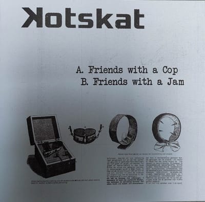 Kotskat - Friends With A Cop / Friends With A Jam (7" Single)