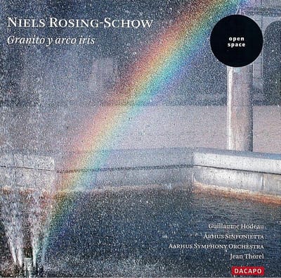 Guillaume Hodeau, Arhus Sinfonietta, Aarhus Symphony Orchestra, Jean Thorel - Rosing-Schow: Granito Y Arco Iris (CD)