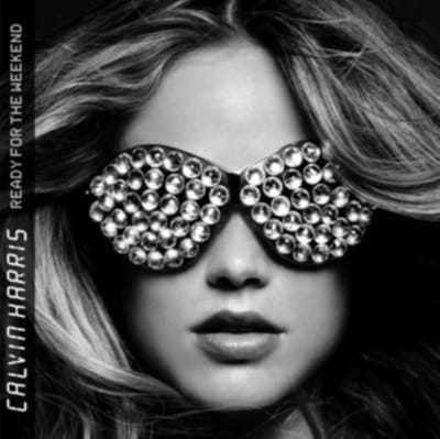 Ready For The Weekend - Calvin Harris