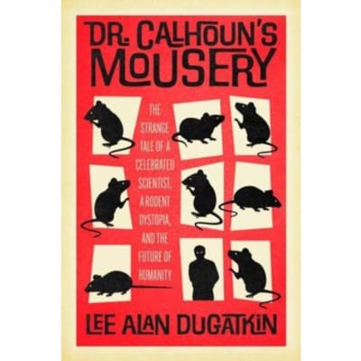 Dr. Calhoun's Mousery - Dugatkin, Lee Alan