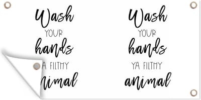 Schuttingposter Spreuken - Quotes - Wash your hands ya filthy animal - Hand - 200x100 cm - Tuindoek