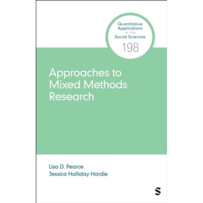 Approaches To Mixed Methods Research - Quantitative Applications In The Social Sciences - Lisa D. Pearce