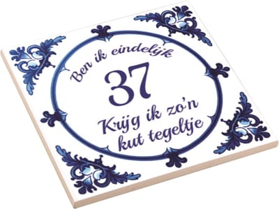 Spreuktegel | Ben Ik Eindelijk 37 Jaar Krijg Ik Zo'n Kut Tegeltje | Kuttegel | Cadeau Verjaardag