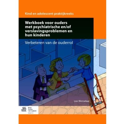 Werkboek Voor Ouders Met Psychiatrische En/Of Verslavingsproblemen En Hun Kinderen - Kind En - Lies Wenselaar