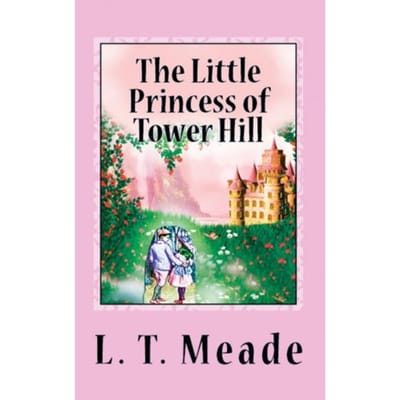 The Little Princess Of Tower Hill - L. T. Meade