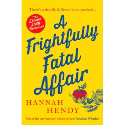 A Frightfully Fatal Affair - Dinner Lady Detectives - Hannah Hendy