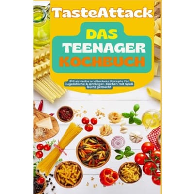 Tasteattack Das Teenager-Kochbuch: Einfache Und Leckere Rezepte Für Jugendliche & - Leona Knuspermann